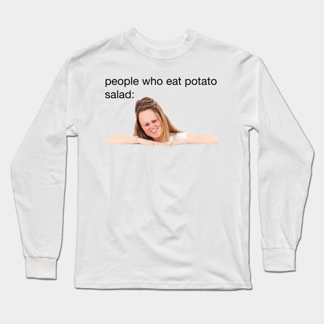 people who eat potato salad Long Sleeve T-Shirt by blueversion